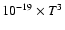 $10^{-19} \times T^3$