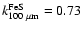 $k^{\rm FeS}_{100~ {\rm {\mu}m}} = 0.73$