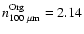 $n^{\rm Org}_{100~ {\rm {\mu}m}} = 2.14$