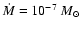 $\dot{M}=10^{-7}~M_{\odot}$