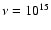 $\nu=10^{15}$