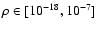 $\rho \in [10^{-18}, 10^{-7}]$