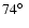 $74\hbox {$^\circ $ }$