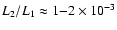 $L_2/L_1 \approx 1{-}2 \times 10^{-3}$
