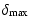 $\displaystyle \delta_{\rm max}$