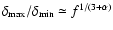 $\delta _{\rm max}/ \delta_{\rm
min} \simeq f^{1/(3+\alpha)}$