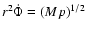 $r^2
\dot{\Phi}=(Mp)^{1/2}$