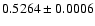$0.5264 \pm
0.0006$