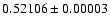$0.52106 \pm 0.00003$