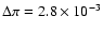 $\Delta \pi = 2.8\times 10^{-3}$
