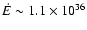 $\dot{E} \sim 1.1 \times
10^{36}$