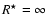 $R^{\star}=\infty$