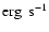 ${\rm erg~~s^{-1}}$
