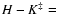 $H-K^{\ddag }=$