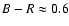 $B-R\approx 0.6$