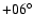 $+06^{\circ}$