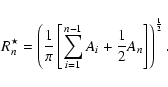 \begin{displaymath}%
R^{\star}_n=\left(
\frac{1}{\pi}
\left[ \sum_{i=1}^{n-1}A_i+\frac{1}{2}A_n \right] \right)^{\frac{1}{2}}.
\end{displaymath}