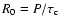 $R_{\rm0}=P/\tau_{\rm c}$