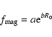 \begin{displaymath}%
f_{\rm mag} = a {\rm e}^{b R_0}
\end{displaymath}