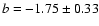 $b=-1.75\pm 0.33$