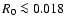 $R_0 \la 0.018$