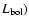 $L_{\rm bol})$