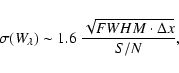 \begin{displaymath}\sigma(W_{\lambda}) \sim 1.6 ~\frac{\sqrt{FWHM \cdot\Delta x}}{S/N},
\end{displaymath}