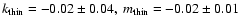 $k_{\rm thin}=-0.02\pm0.04,~m_{\rm thin}=-0.02\pm0.01$