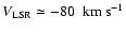 $V_{\rm LSR}\simeq-80~~{\rm km~s^{-1}}$