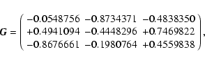 \begin{displaymath}{\vec G} =
\left( \begin{array}{rrr}
-0.0548756 & -0.8734371...
...\
-0.8676661 & -0.1980764 & +0.4559838
\end{array} \right),
\end{displaymath}
