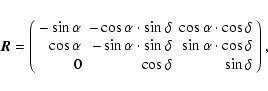 \begin{displaymath}{\vec R} =
\left( \begin{array}{rrr}
-\sin\alpha & -\cos\alp...
...\delta \\
0 & \cos\delta & \sin \delta
\end{array} \right),
\end{displaymath}
