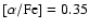 $\rm [\alpha /Fe] = 0.35$