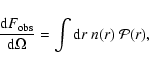\begin{displaymath}
\frac{{\rm d}F_{\rm obs}}{{\rm d}\Omega} =
\int {\rm d}r~n(r)~\mathcal{P}(r),
\end{displaymath}