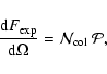 \begin{displaymath}
\frac{{\rm d}F_{\rm exp}}{{\rm d}\Omega} =
\mathcal{N}_{\rm col}~\mathcal{P},
\end{displaymath}
