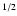 $^{\rm 1/2}$