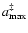 $a_{\rm max}^{\ddag }$