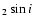 ${_{2} \sin i}$