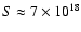 $S\approx 7\times 10^{18}$