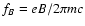 $f_B=eB/2\pi mc$
