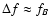 $\Delta f\approx f_B$