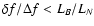 $\delta f/\Delta f < L_B/L_N$