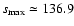 $s_{\max}\simeq 136.9$