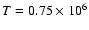 $T=0.75\times 10^6$