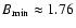 $B_{\min}\approx 1.76$