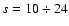 $s=10\div 24$