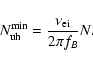 \begin{displaymath}N_{\rm uh}^{\min}=\frac{\nu_{\rm ei}}{2\pi f_B}N.
\end{displaymath}