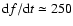 ${\rm d}f/{\rm d}t \simeq
250$