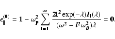 \begin{displaymath}{\bf\epsilon_{\parallel}^{(0)}=1-\omega_p^2 \sum_{l=1}^{\inft...
...l(\lambda)}{(\omega^2-\vec{l}^2\omega_{\vec{B}}^2)\lambda}=0.}
\end{displaymath}