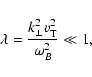 \begin{displaymath}\lambda =\frac{k_{\perp}^2v_{\rm T}^2}{\omega_B^2}\ll 1,
\end{displaymath}