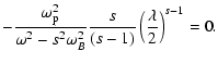 $\displaystyle -\frac{\omega_{\rm p}^2}{\omega^2-s^2\omega_B^2}\frac{s}{(s-1)}\left(\frac
{\lambda}{2}\right)^{s-1}=0.$